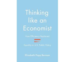 Elizabeth Popp Berman Thinking like an Economist (Tascabile)