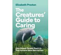 Elizabeth Preston The Creatures’ Guide to Caring (Copertina rigida)