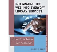Elizabeth R. Legge Integrating the Web into Everyday Library Servic (Tascabile)