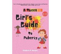 Elizabeth R Sargent A Tween Girl's Guide to Puberty (Tascabile)