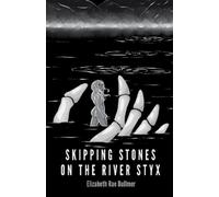 Elizabeth Rae Bullmer Skipping Stones on the River Styx (Tascabile)