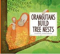 Elizabeth Raum Orangutans Build Tree Nests (Tascabile) Animal Builders