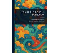 Elizabeth Rhodes Jackson L E W Kattell It's Your Fairy Tale, You Kno (Tascabile)