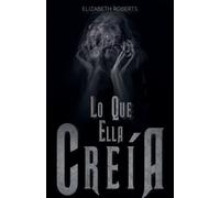 Elizabeth Roberts Lo Que Ella Creía (Tascabile)