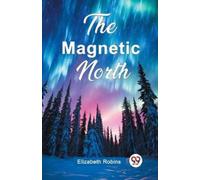 Elizabeth Robins The Magnetic North (Edition2024) (Tascabile)