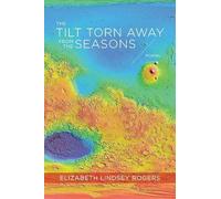 Elizabeth Rogers The Tilt Torn Away from the Seasons - Poems (Tascabile)