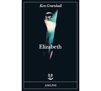 Elizabeth. Romanzo dell'innaturale