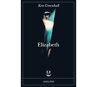 Elizabeth. Romanzo dell'innaturale