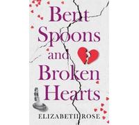 Elizabeth Rose Bent Spoons and Broken Hearts (Tascabile)