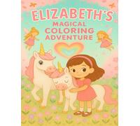 Elizabeth’s Magical Coloring Adventure: 30 Beautiful Coloring Pages of Fairies, Unicorns, and Magical Wonders - 8.5x11 Large Print Fantasy Coloring Book for Girls Who Dream Big!