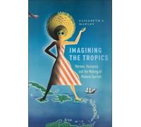 Imagining the Tropics: Women, Romance, and the Making of Modern Tourism (Critical Caribbean Studies)