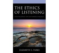 Elizabeth S. Parks The Ethics of Listening (Tascabile)
