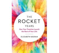 The Rocket Years: How Your Twenties Launch the Rest of Your Life