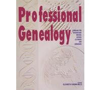 Professional Genealogy. a Manual for Researchers, Writers, Editors, Lecturers,