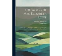 Elizabeth Singer Rowe Thomas Rowe The Works of Mrs. Elizabeth Rowe (Tascabile)