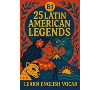 Elizabeth Snow 25 Latin American Legends for B1 English Learners (Tascabile)