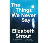 Elizabeth Strout The Things We Never Say (Copertina rigida)