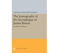 Elizabeth Struthers M The Iconography of the Sarcophagus of Junius B (Tascabile)