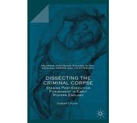 Elizabeth T. Hurren Dissecting the Criminal Corpse (Copertina rigida)
