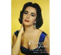 Elizabeth Taylor, una vida de cine, sexo y alcohol