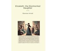 Elizabeth: the Disinherited Daughter