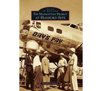 Elizabeth Toomey The Manhattan Project at Hanford Site (Tascabile)