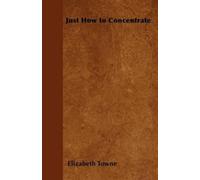 Elizabeth Towne Just How to Concentrate (Tascabile)