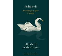 Elizabeth Train-Brown Salmacis: Becoming Not Quite a Woman (Tascabile)