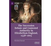 Elizabeth Tunst The Succession Debate and Contested Authority (Copertina rigida)