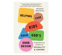 Elizabeth Urbanowicz Helping Your Kids Know God's Good Design (Tascabile)
