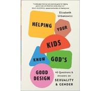 Elizabeth Urbanowicz Helping Your Kids Know God's Good Design (Tascabile)