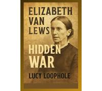Elizabeth Van Lew’s Hidden War: The True Story of the Abolitionist Spy Who Aided Lincoln’s Victory