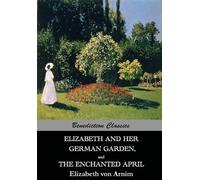 Elizabeth Von A Elizabeth And Her German Garden, and The Enchanted A (Tascabile)