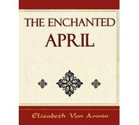 Elizabeth Von Armin Elizabeth Vo The Enchanted April - Elizabeth Vo (Tascabile)