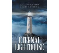 Elizabeth W Murphy James D Murphy V The Eternal Lighthouse (Tascabile)
