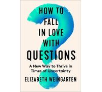 Elizabeth Weingarten How to Fall in Love with Questions (Copertina rigida)
