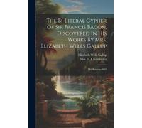 Elizabeth Wells The Bi-literal Cypher Of Sir Francis Bacon, Discover (Tascabile)