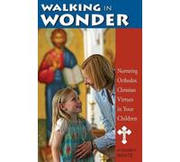 Elizabeth White Walking in Wonder: Nurturing Orthodox Christian Virt (Tascabile)