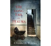 Elizabeth Wilcox The Long Tail of Trauma (Tascabile)