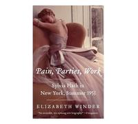 Elizabeth Winde Pain, Parties, Work: Sylvia Plath in New York, Summe (Tascabile)