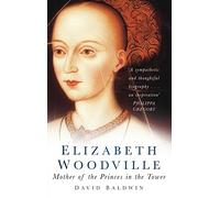 Elizabeth Woodville: Mother of the Princes in the Tower