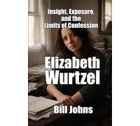 Elizabeth Wurtzel: Insight, Exposure, and the Limits of Confession