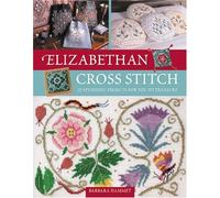 Elizabethan Cross Stitch: 25 Stunning Projects for You to Treasure