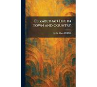 Elizabethan Life in Town and Country