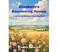 Elizabeth's Empowering Escape: A Relaxing Blossom Coloring Book