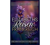 Elizabeths Reisen: Frankreich: Eine Variation von Stolz und Vorurteil: 2