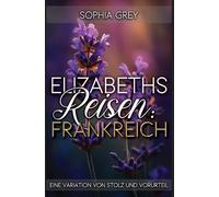 Elizabeths Reisen: Frankreich: Eine Variation von Stolz und Vorurteil