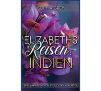 Elizabeths Reisen: Indien: Eine Variation von Stolz und Vorurteil