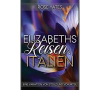 Elizabeths Reisen: Italien: Eine Variation von Stolz und Vorurteil