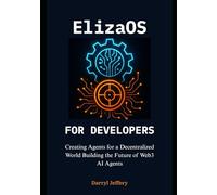 ElizaOS for Developers: Creating Agents for a Decentralized World Building the Future of Web3 AI Agents